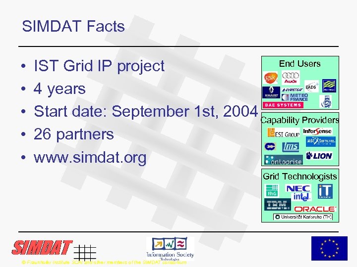 SIMDAT Facts • • • End Users IST Grid IP project 4 years Start