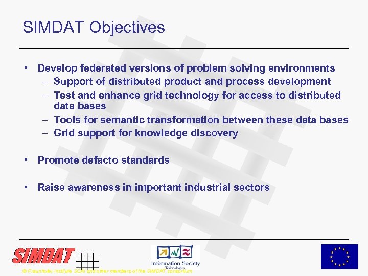 SIMDAT Objectives • Develop federated versions of problem solving environments – Support of distributed