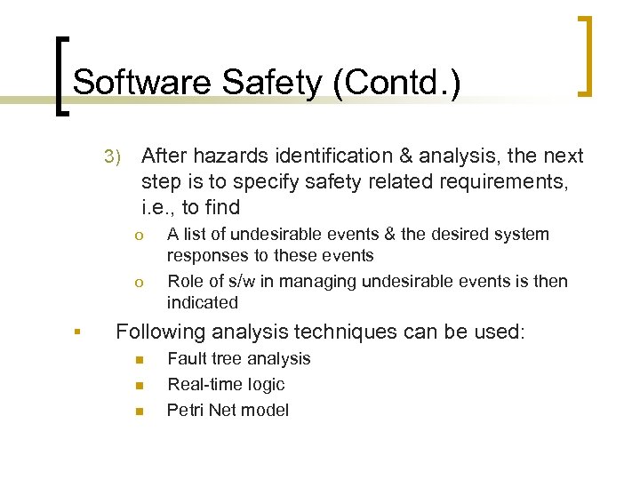 Software Safety (Contd. ) 3) After hazards identification & analysis, the next step is