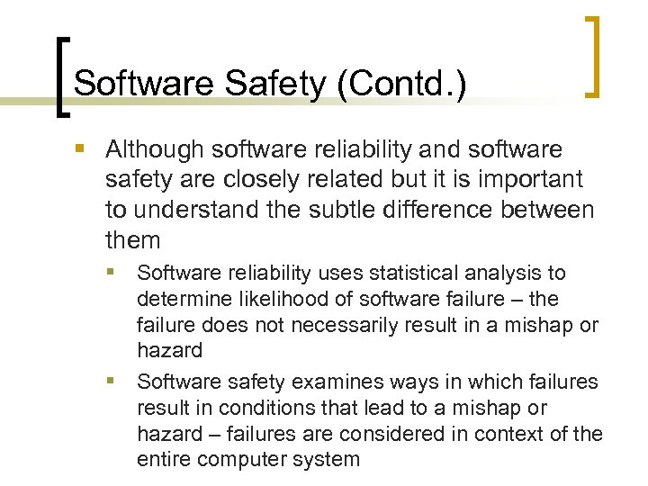 Software Safety (Contd. ) § Although software reliability and software safety are closely related