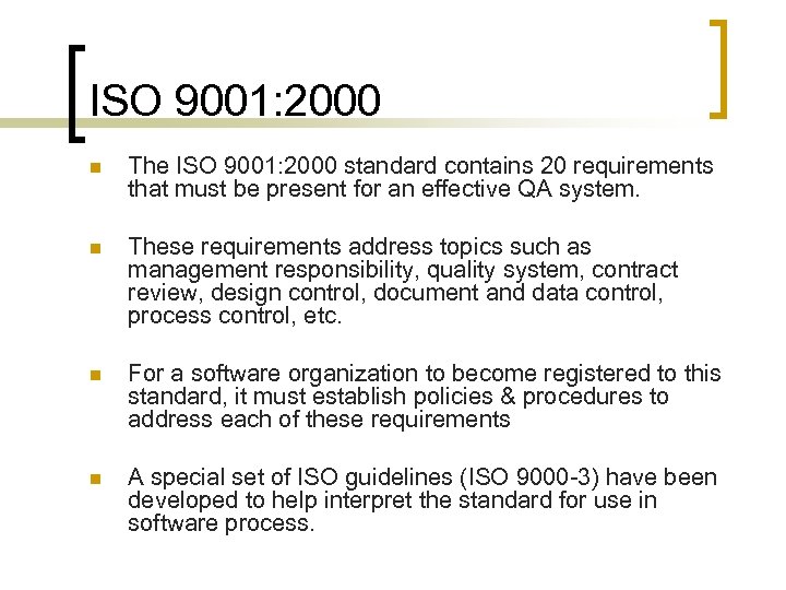 ISO 9001: 2000 n The ISO 9001: 2000 standard contains 20 requirements that must