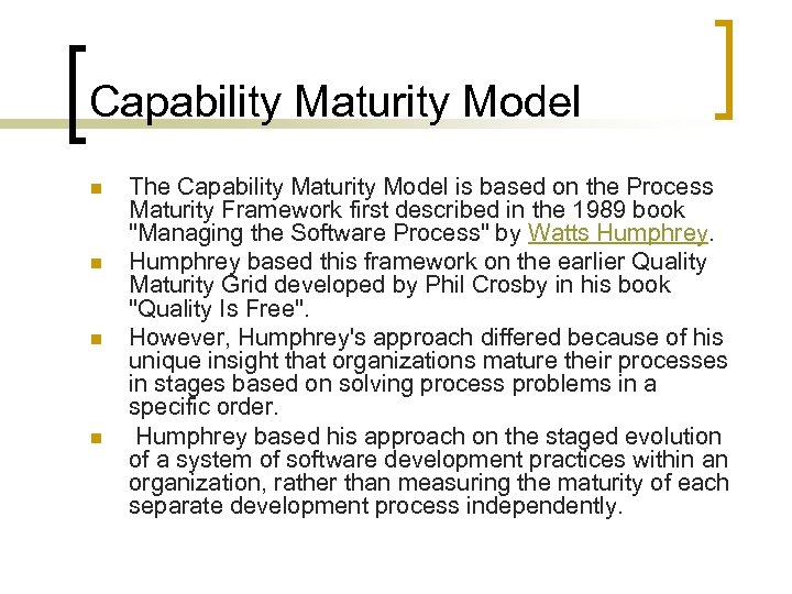 Capability Maturity Model n n The Capability Maturity Model is based on the Process