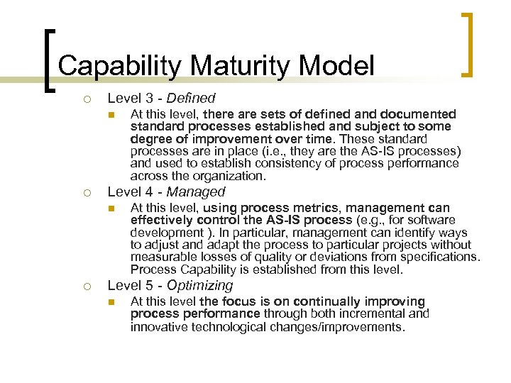 Capability Maturity Model ¡ Level 3 - Defined n ¡ Level 4 - Managed