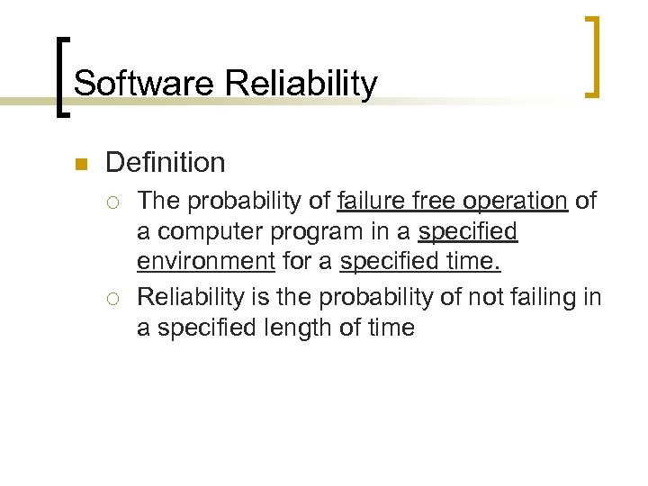 Software Reliability n Definition ¡ ¡ The probability of failure free operation of a