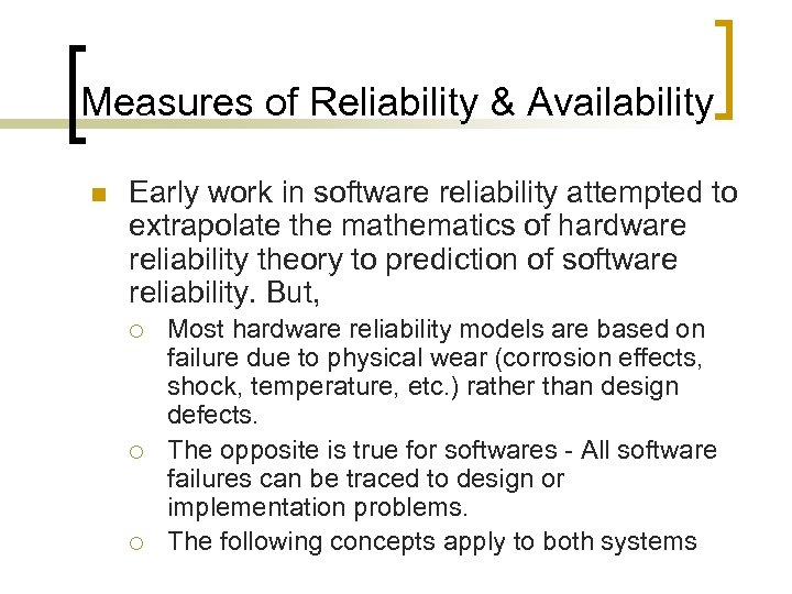 Measures of Reliability & Availability n Early work in software reliability attempted to extrapolate