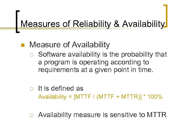 Measures of Reliability & Availability n Measure of Availability ¡ Software availability is the