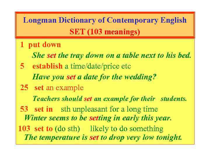 Longman Dictionary of Contemporary English SET (103 meanings) 1 put down She set the