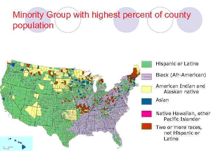 Minority Group with highest percent of county population Hispanic or Latino Black (Afr-American) American