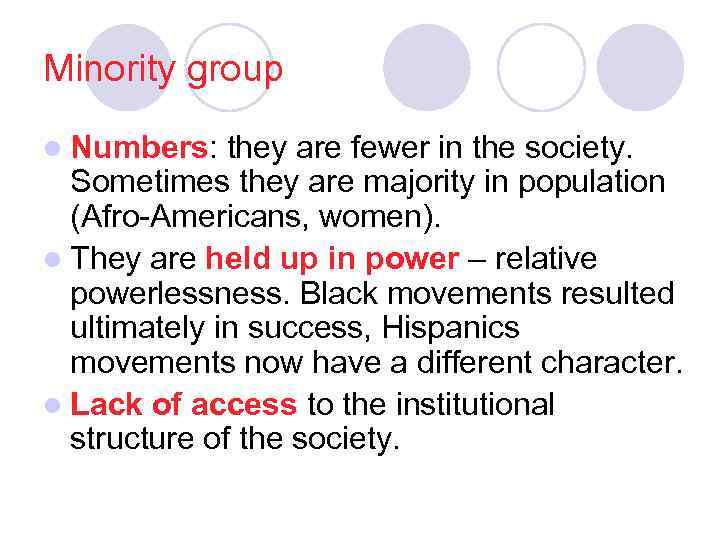 Minority group l Numbers: they are fewer in the society. Sometimes they are majority