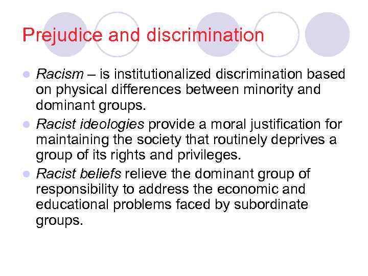 Prejudice and discrimination Racism – is institutionalized discrimination based on physical differences between minority