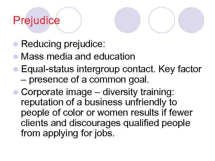 Prejudice l Reducing prejudice: l Mass media and education l Equal-status intergroup contact. Key