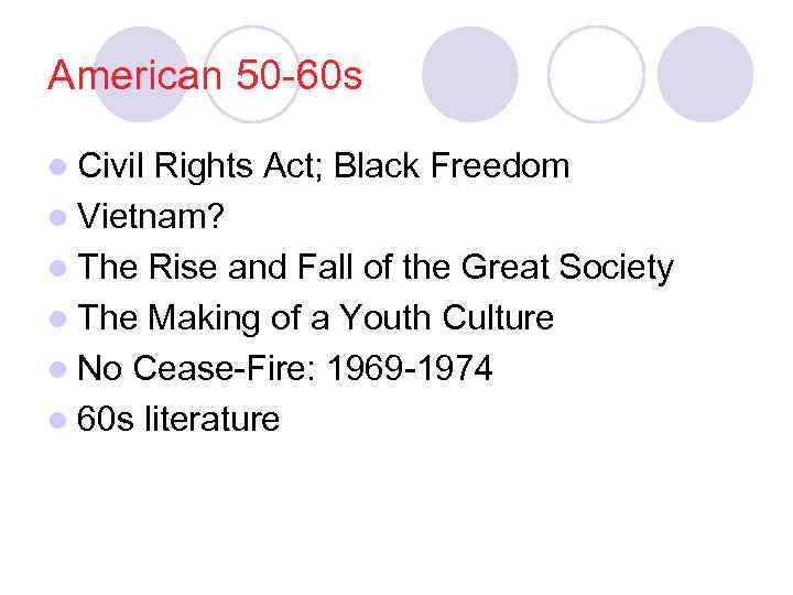 American 50 -60 s l Civil Rights Act; Black Freedom l Vietnam? l The