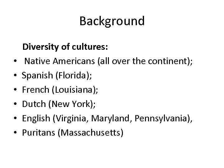 Background • • • Diversity of cultures: Native Americans (all over the continent); Spanish
