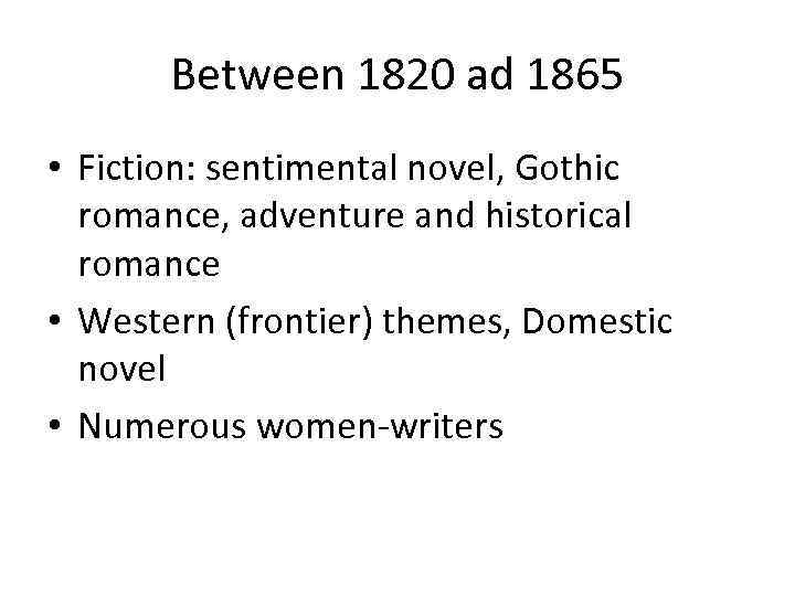 Between 1820 ad 1865 • Fiction: sentimental novel, Gothic romance, adventure and historical romance