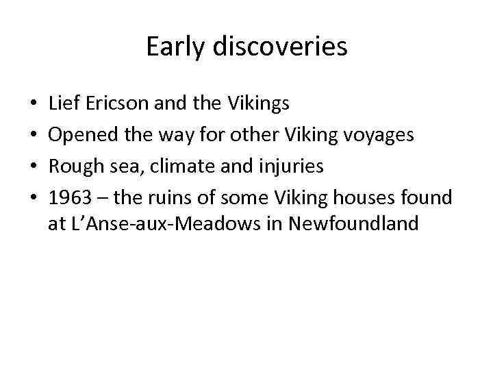 Early discoveries • • Lief Ericson and the Vikings Opened the way for other