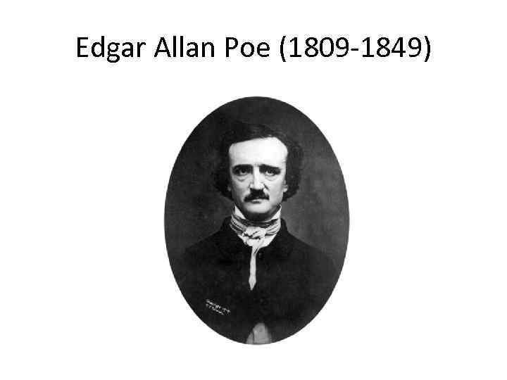 Edgar Allan Poe (1809 -1849) 