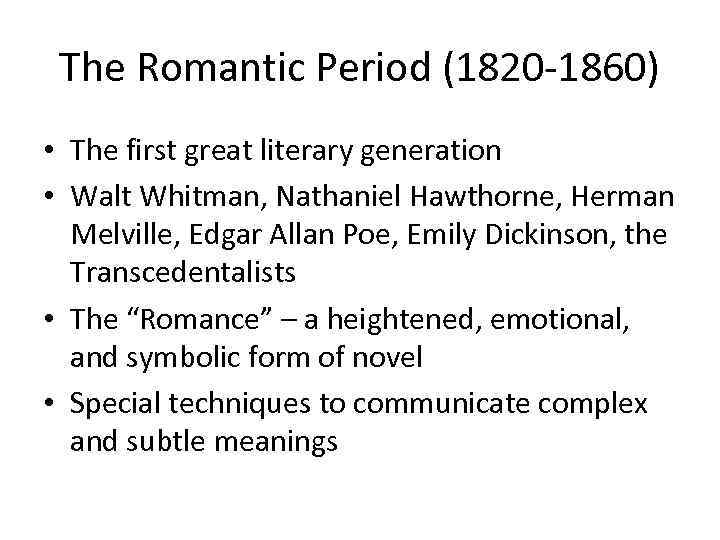 The Romantic Period (1820 -1860) • The first great literary generation • Walt Whitman,