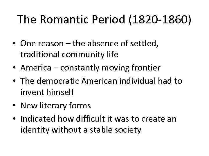 The Romantic Period (1820 -1860) • One reason – the absence of settled, traditional