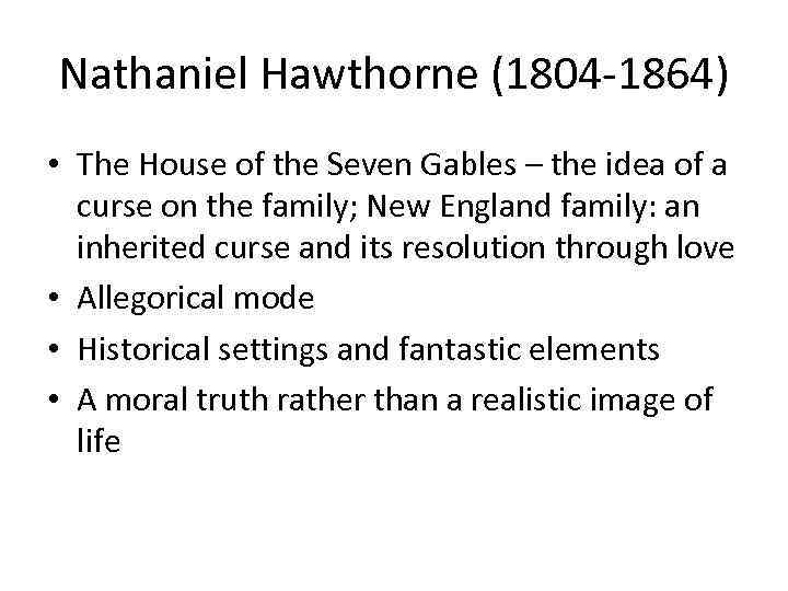 Nathaniel Hawthorne (1804 -1864) • The House of the Seven Gables – the idea