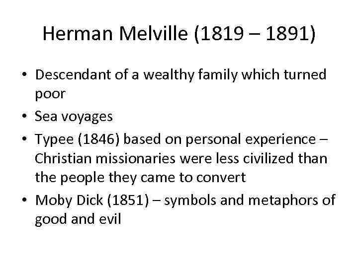 Herman Melville (1819 – 1891) • Descendant of a wealthy family which turned poor