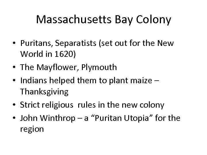 Massachusetts Bay Colony • Puritans, Separatists (set out for the New World in 1620)
