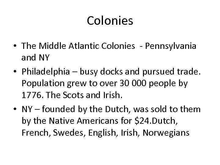 Colonies • The Middle Atlantic Colonies - Pennsylvania and NY • Philadelphia – busy