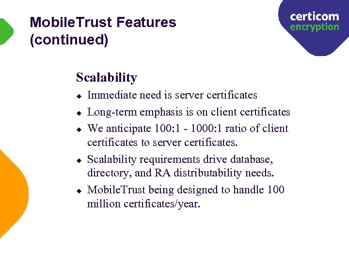 Mobile. Trust Features (continued) Scalability u u u Immediate need is server certificates Long-term