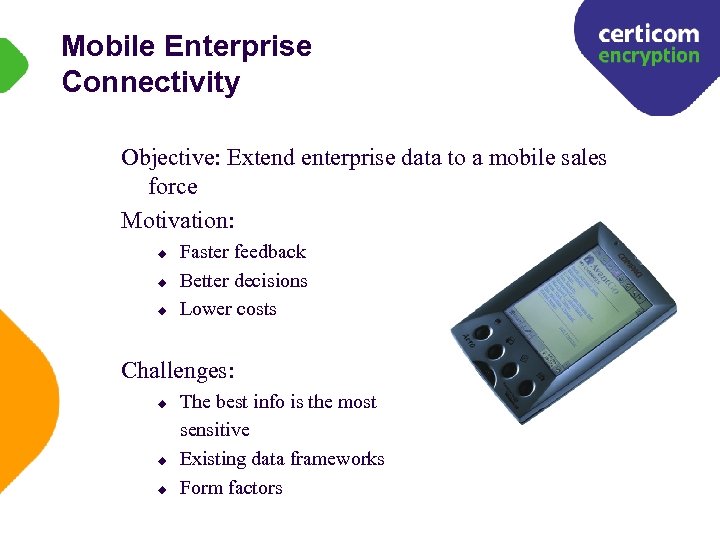 Mobile Enterprise Connectivity Objective: Extend enterprise data to a mobile sales force Motivation: u