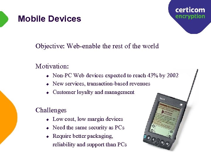 Mobile Devices Objective: Web-enable the rest of the world Motivation: u u u Non-PC