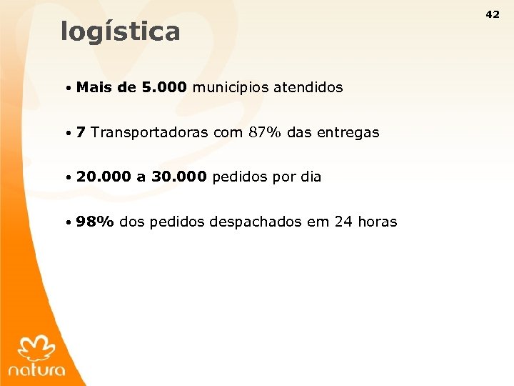 42 logística • Mais de 5. 000 municípios atendidos • 7 Transportadoras com 87%