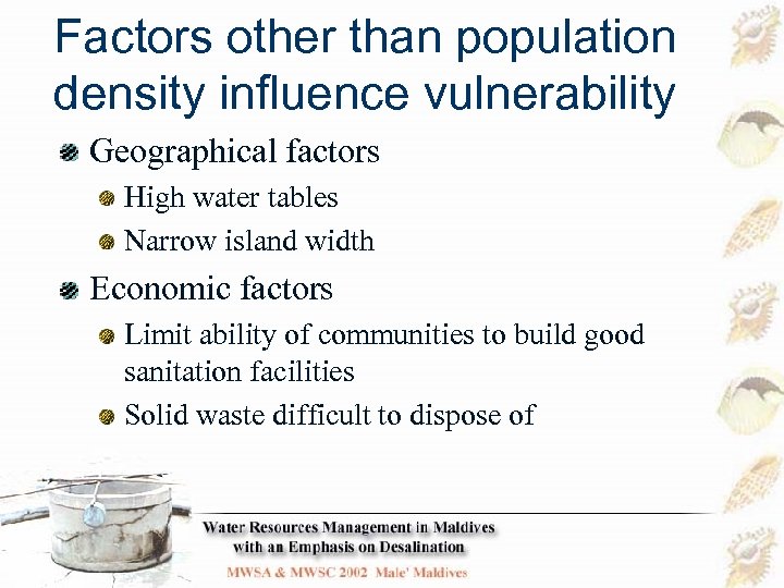 Factors other than population density influence vulnerability Geographical factors High water tables Narrow island