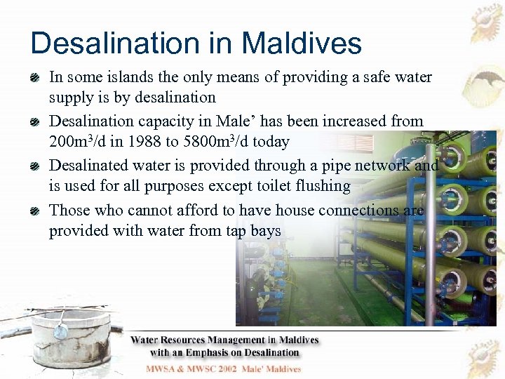 Desalination in Maldives In some islands the only means of providing a safe water
