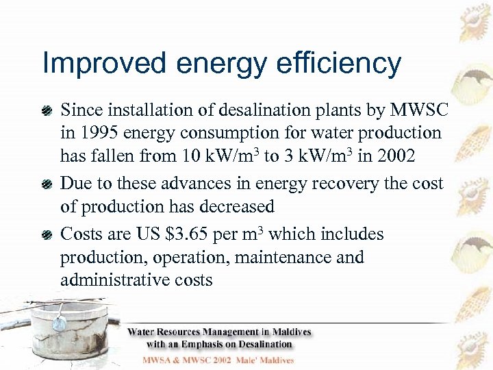 Improved energy efficiency Since installation of desalination plants by MWSC in 1995 energy consumption