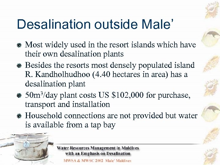 Desalination outside Male’ Most widely used in the resort islands which have their own