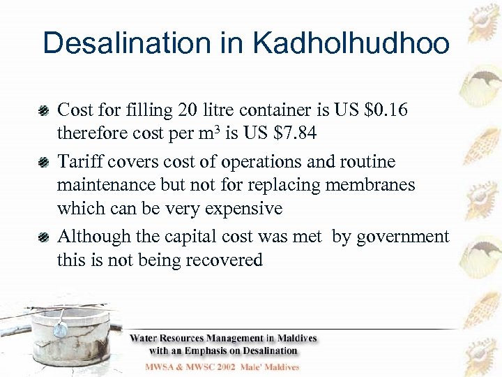 Desalination in Kadholhudhoo Cost for filling 20 litre container is US $0. 16 therefore