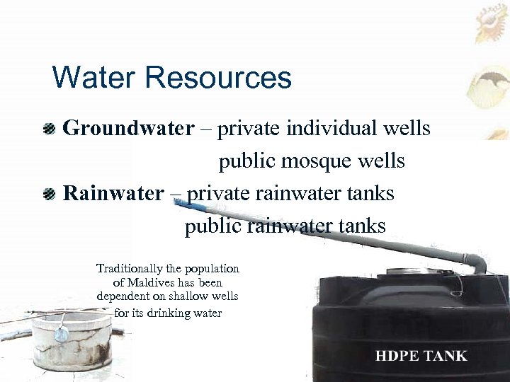 Water Resources Groundwater – private individual wells public mosque wells Rainwater – private rainwater