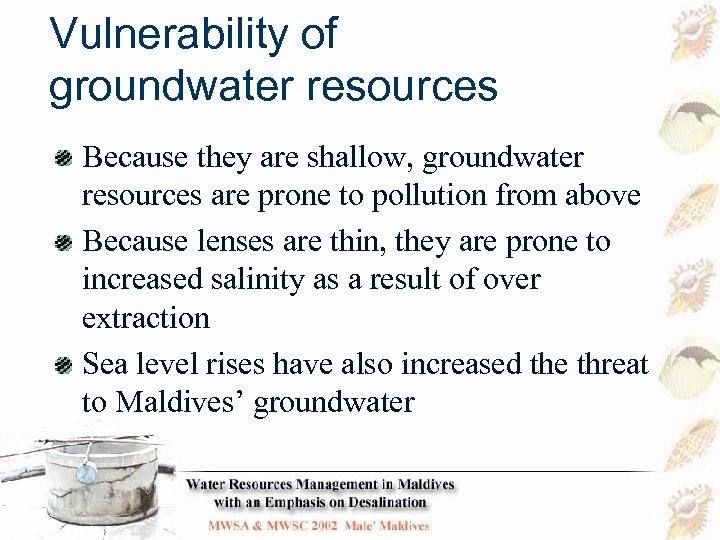 Vulnerability of groundwater resources Because they are shallow, groundwater resources are prone to pollution