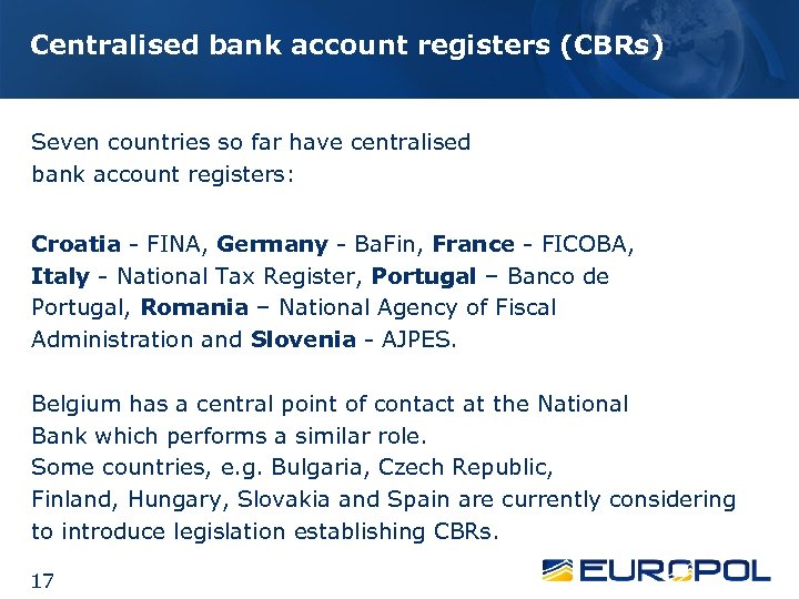 Centralised bank account registers (CBRs) Seven countries so far have centralised bank account registers: