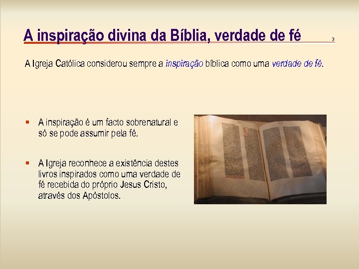A inspiração divina da Bíblia, verdade de fé A Igreja Católica considerou sempre a