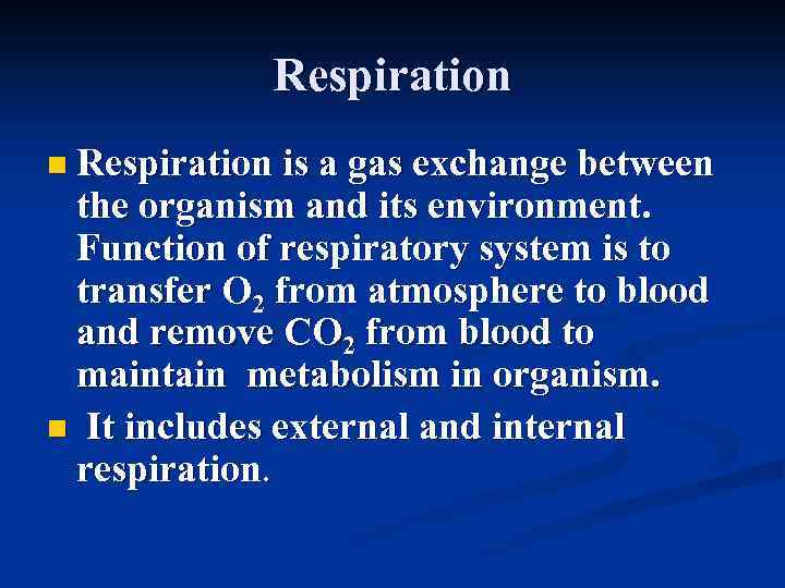 Respiration n Respiration is a gas exchange between the organism and its environment. Function