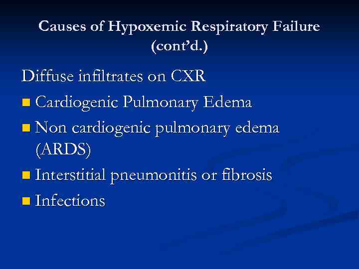 Causes of Hypoxemic Respiratory Failure (cont’d. ) Diffuse infiltrates on CXR n Cardiogenic Pulmonary