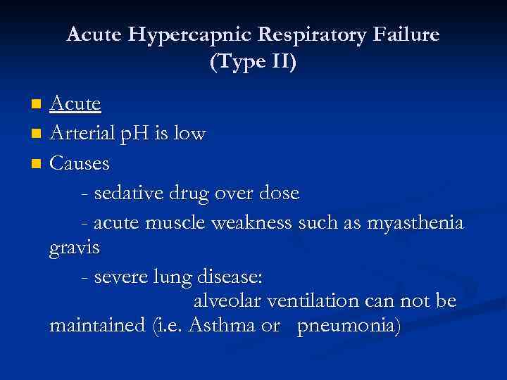 Acute Hypercapnic Respiratory Failure (Type II) Acute n Arterial p. H is low n