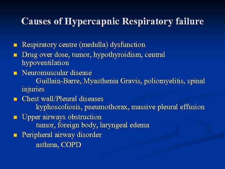 Causes of Hypercapnic Respiratory failure n n n Respiratory centre (medulla) dysfunction Drug over