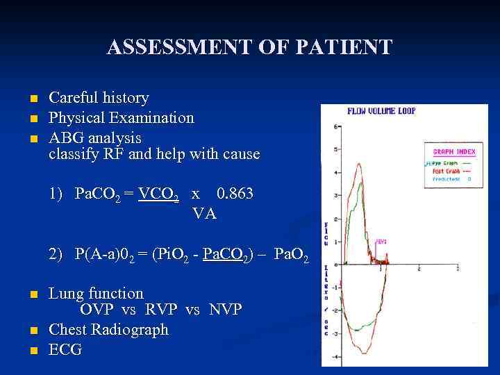 ASSESSMENT OF PATIENT n n n Careful history Physical Examination ABG analysis classify RF