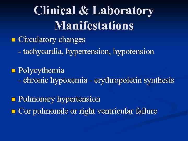 Clinical & Laboratory Manifestations n Circulatory changes - tachycardia, hypertension, hypotension n Polycythemia -