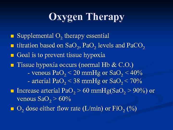 Oxygen Therapy n n n Supplemental O 2 therapy essential titration based on Sa.