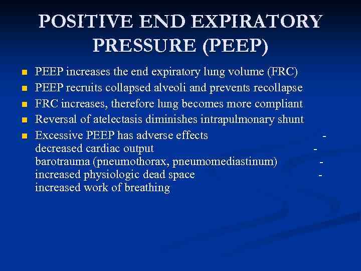POSITIVE END EXPIRATORY PRESSURE (PEEP) n n n PEEP increases the end expiratory lung