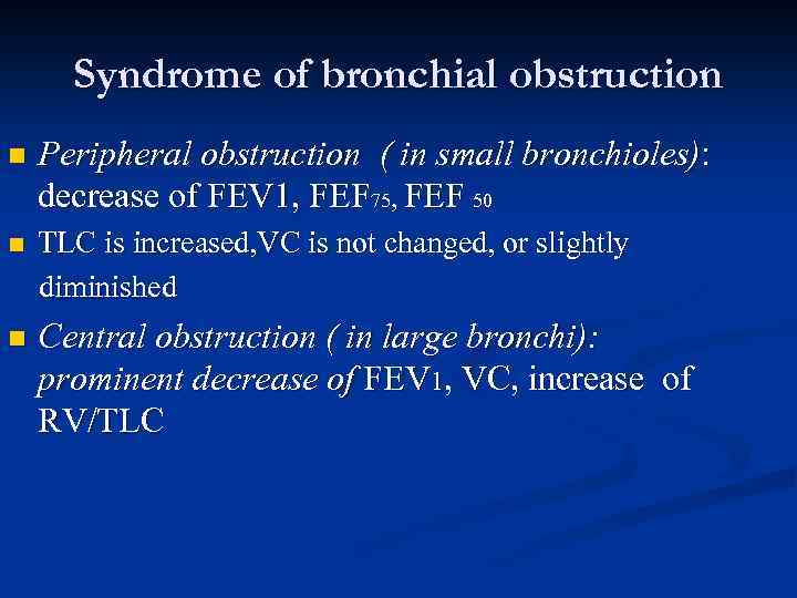 Syndrome of bronchial obstruction n Peripheral obstruction ( in small bronchioles): decrease of FEV