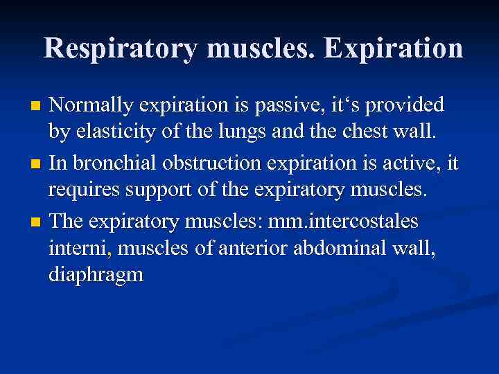 Respiratory muscles. Expiration Normally expiration is passive, it‘s provided by elasticity of the lungs