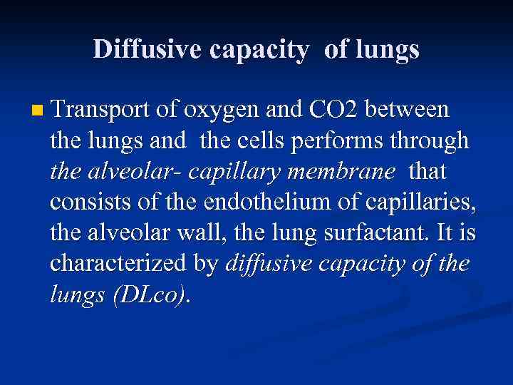 Diffusive capacity of lungs n Transport of oxygen and CO 2 between the lungs
